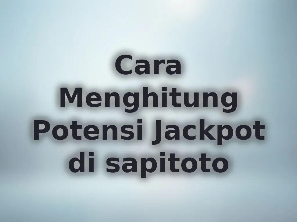 Cara Menghitung Potensi Jackpot di sapitoto