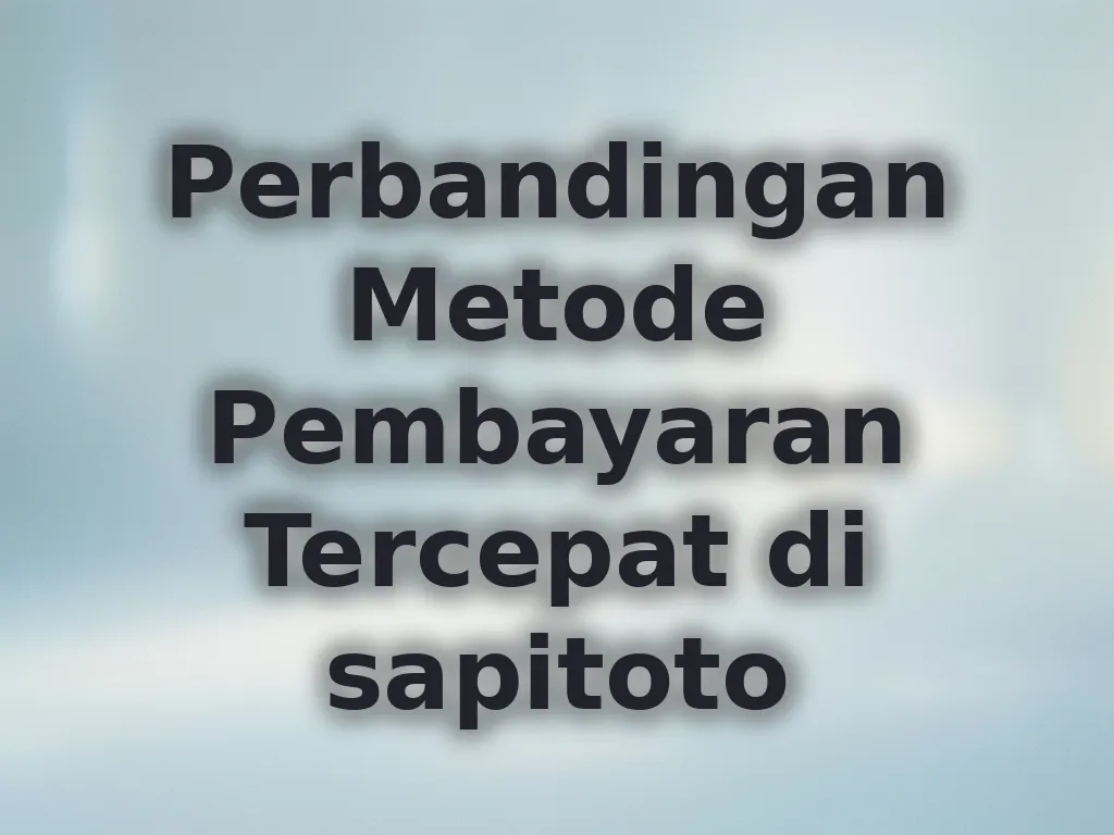 Perbandingan Metode Pembayaran Tercepat di sapitoto